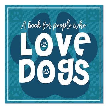Love Dogs (A Book For People Who) Hardcover Book, 96 Pages