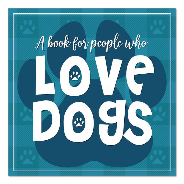 Love Dogs (A Book For People Who) Hardcover Book, 96 Pages